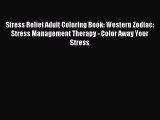 Read Stress Relief Adult Coloring Book: Western Zodiac: Stress Management Therapy - Color Away