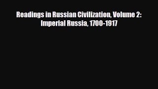 PDF Readings in Russian Civilization Volume 2: Imperial Russia 1700-1917 Read Online