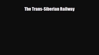 Download The Trans-Siberian Railway Read Online