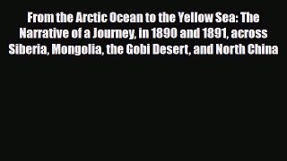 Download From the Arctic Ocean to the Yellow Sea: The Narrative of a Journey in 1890 and 1891