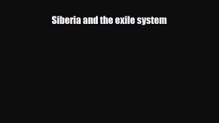 Download Siberia and the exile system PDF Book Free