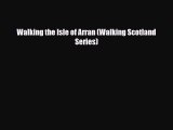 PDF Walking the Isle of Arran (Walking Scotland Series) Read Online