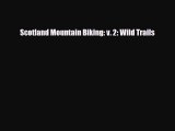 Download Scotland Mountain Biking: v. 2: Wild Trails Read Online