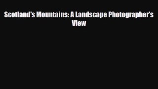 PDF Scotland's Mountains: A Landscape Photographer's View Ebook