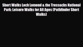 PDF Short Walks Loch Lomond & the Trossachs National Park: Leisure Walks for All Ages (Pathfinder