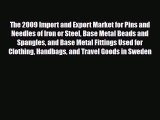 Download The 2009 Import and Export Market for Pins and Needles of Iron or Steel Base Metal