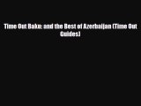 PDF Time Out Baku: and the Best of Azerbaijan (Time Out Guides) Free Books