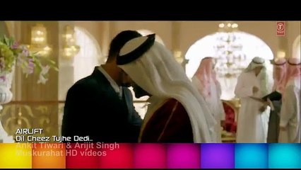 DIL CHEEZ TUJHE DEDI HD 1080p Full Video Song AIRLIFT Akshay Kumar Ankit Tiwari,