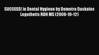 PDF SUCCESS! in Dental Hygiene by Demetra Daskalos Logothetis RDH MS (2008-10-12) Free Books