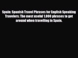 PDF Spain: Spanish Travel Phrases for English Speaking Travelers: The most useful 1.000 phrases