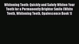PDF Whitening Teeth: Quickly and Safely Whiten Your Teeth for a Permanently Brighter Smile
