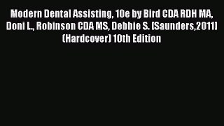 Download Modern Dental Assisting 10e by Bird CDA RDH MA Doni L. Robinson CDA MS Debbie S. [Saunders2011]