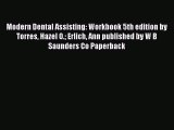 PDF Modern Dental Assisting: Workbook 5th edition by Torres Hazel O. Erlich Ann published by