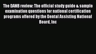 PDF The DANB review: The official study guide & sample examination questions for national certification