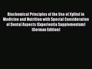 Download Biochemical Principles of the Use of Xylitol in Medicine and Nutrition with Special