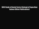 Download WHO Study of Dental Caries Etiology in Papua New Guinea (Offset Publications) Read