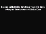 Download Hospice and Palliative Care Music Therapy: A Guide to Program Development and Clinical