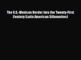 Read The U.S.-Mexican Border into the Twenty-First Century (Latin American Silhouettes) Ebook