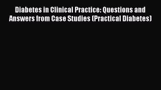 [PDF] Diabetes in Clinical Practice: Questions and Answers from Case Studies (Practical Diabetes)