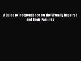 [Download] A Guide to Independence for the Visually Impaired and Their Families [PDF] Full