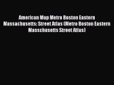 Read American Map Metro Boston Eastern Massachusetts: Street Atlas (Metro Boston Eastern Masschusetts