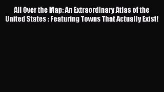 Read All Over the Map: An Extraordinary Atlas of the United States : Featuring Towns That Actually