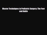 Download Master Techniques in Podiatric Surgery: The Foot and Ankle [Download] Online