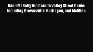 Read Rand McNally Rio Grande Valley Street Guide: Including Brownsville Harlingen and McAllen