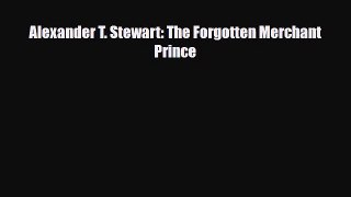 [PDF] Alexander T. Stewart: The Forgotten Merchant Prince Read Online