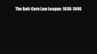 [PDF] The Anti-Corn Law League: 1838-1846 Download Online