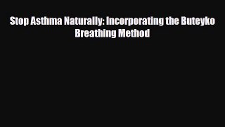[Download] Stop Asthma Naturally: Incorporating the Buteyko Breathing Method [Read] Online