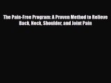 [Download] The Pain-Free Program: A Proven Method to Relieve Back Neck Shoulder and Joint Pain