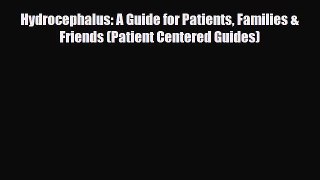 [PDF] Hydrocephalus: A Guide for Patients Families & Friends (Patient Centered Guides) [PDF]
