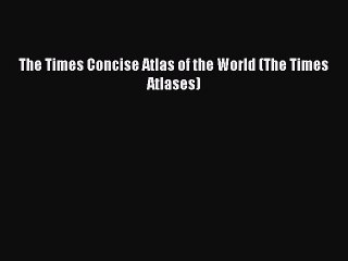 Read The Times Concise Atlas of the World (The Times Atlases) Ebook Free