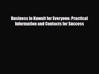 [PDF] Business in Kuwait for Everyone: Practical Information and Contacts for Success Read