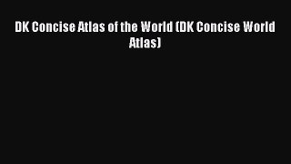 Read DK Concise Atlas of the World (DK Concise World Atlas) Ebook Free