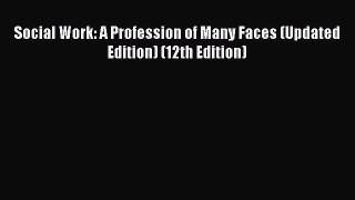 Download Social Work: A Profession of Many Faces (Updated Edition) (12th Edition) PDF Free