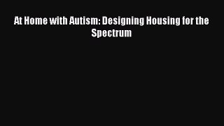 Download At Home with Autism: Designing Housing for the Spectrum Ebook Free