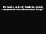 Read The Nepa Book: A Step-By-Step Guide on How to Comply with the National Environmental Policy