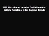 [PDF] MBA Admission for Smarties: The No-Nonsense Guide to Acceptance at Top Business Schools