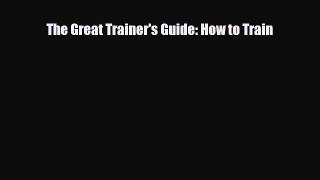 [PDF] The Great Trainer's Guide: How to Train Download Full Ebook