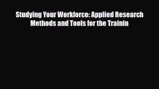 [PDF] Studying Your Workforce: Applied Research Methods and Tools for the Trainin Download