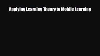 [PDF] Applying Learning Theory to Mobile Learning Download Full Ebook