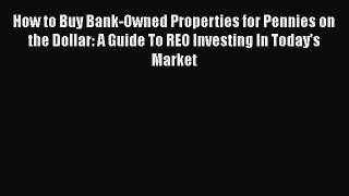 [PDF] How to Buy Bank-Owned Properties for Pennies on the Dollar: A Guide To REO Investing