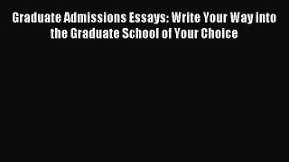 Read Graduate Admissions Essays: Write Your Way into the Graduate School of Your Choice Ebook