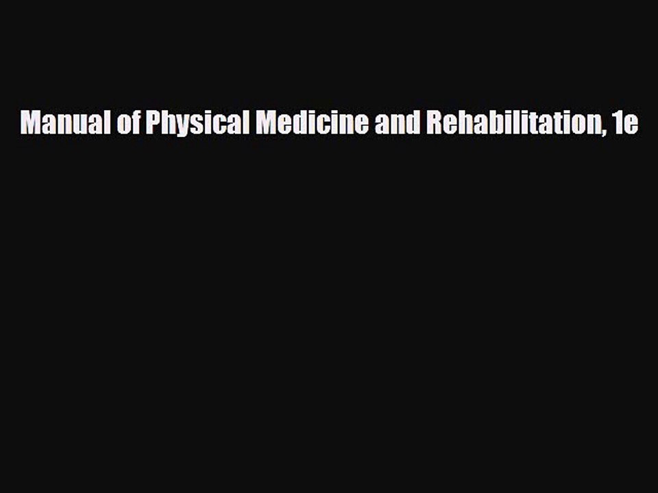 PDF Manual of Physical Medicine and Rehabilitation 1e [Read] Online