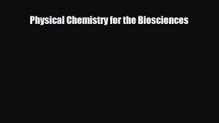 PDF Physical Chemistry for the Biosciences [PDF] Full Ebook