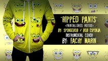 [ Instrumental Cover ] Spongebob - Ripped Pants / Bob Esponja - Pantalones rotos. By: Fachy
