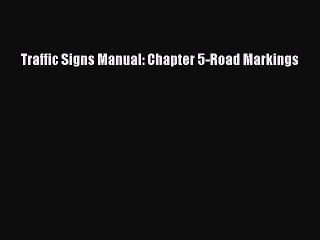 Read Traffic Signs Manual: Chapter 5-Road Markings PDF Online