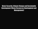 Read Water Security Climate Change and Sustainable Development (Water Resources Development